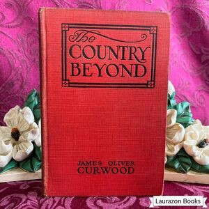 1922 The Country Beyond by James Oliver, Illustrated Antique Book